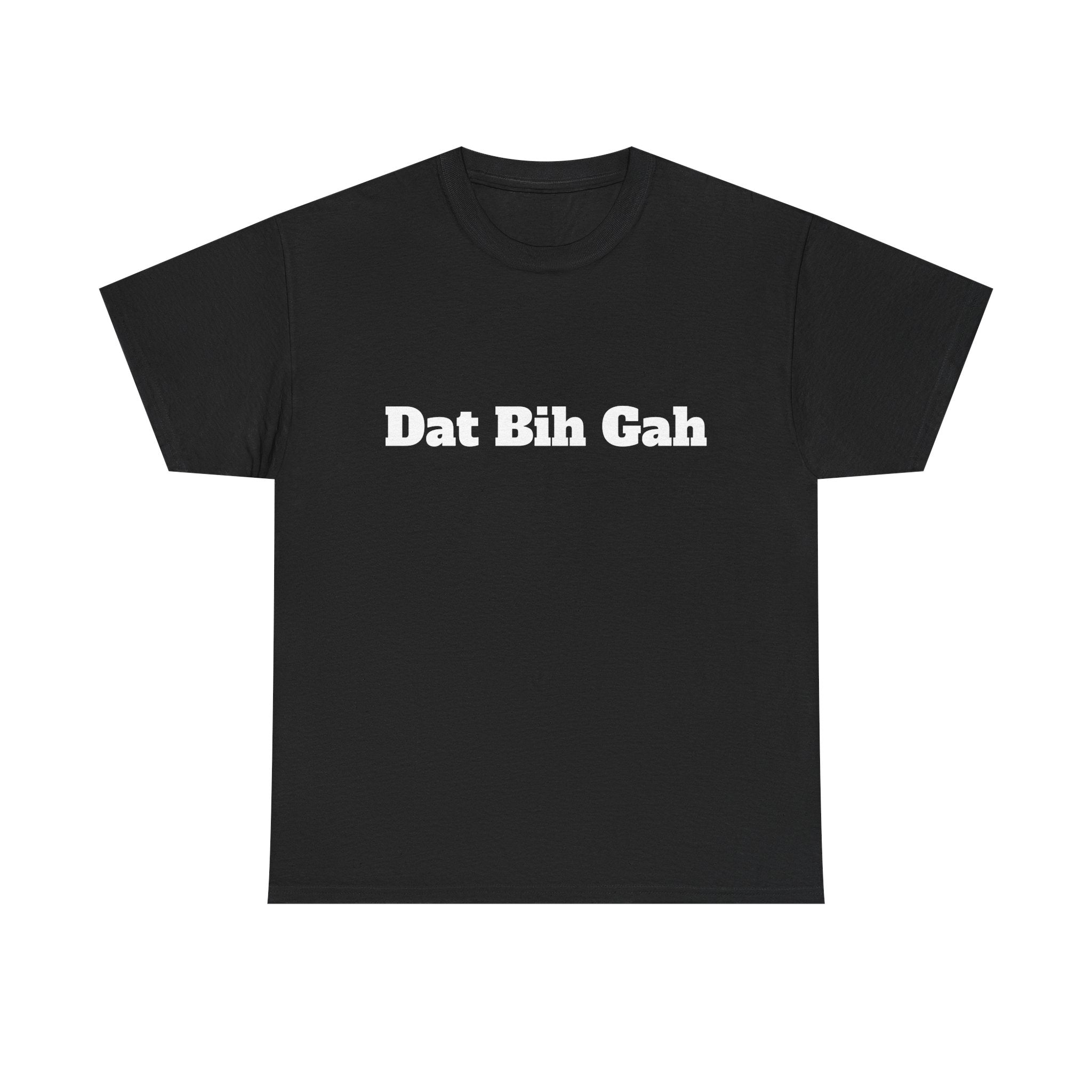"Dat Bih Gah" Graphic Tee