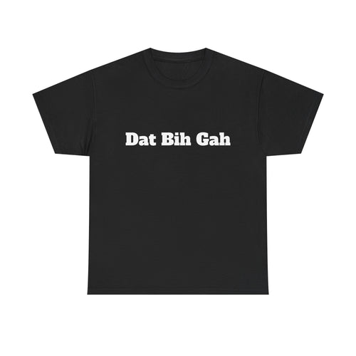 "Dat Bih Gah" Graphic Tee
