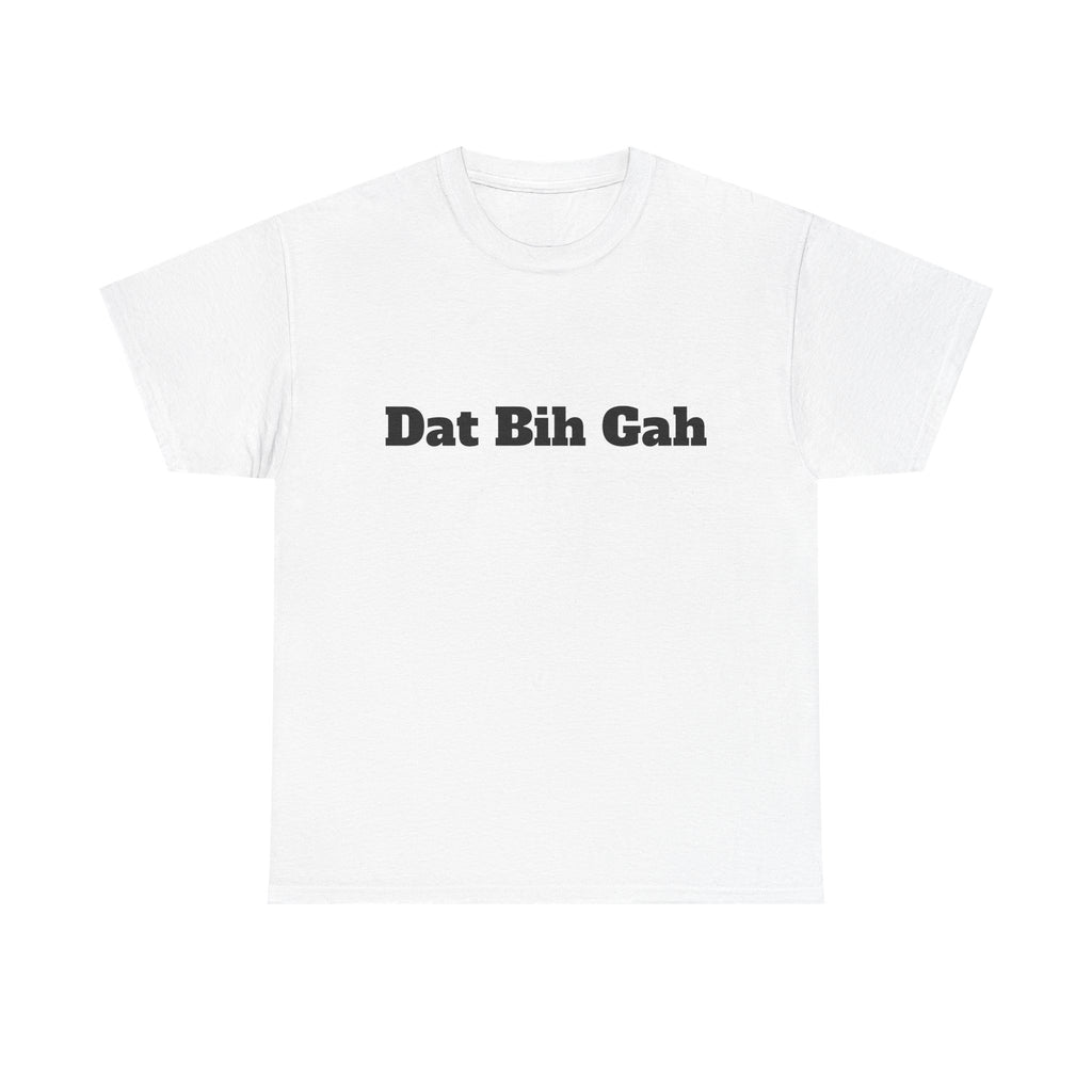 "Dat Bih Gah" Graphic Tee