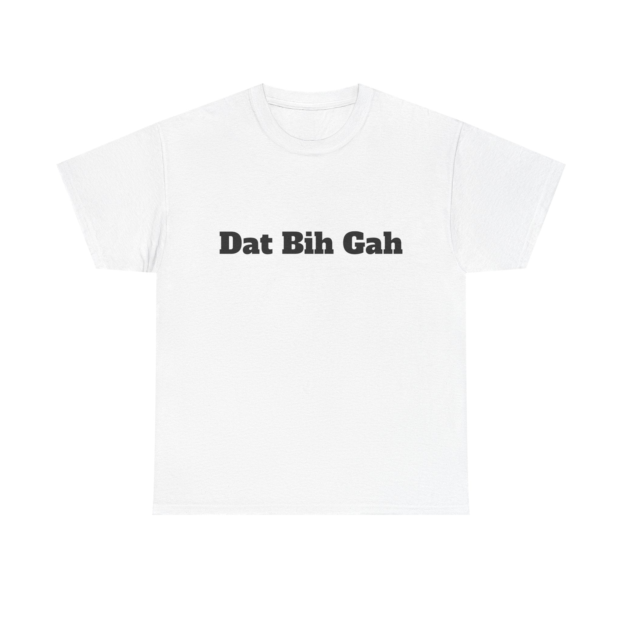 "Dat Bih Gah" Graphic Tee