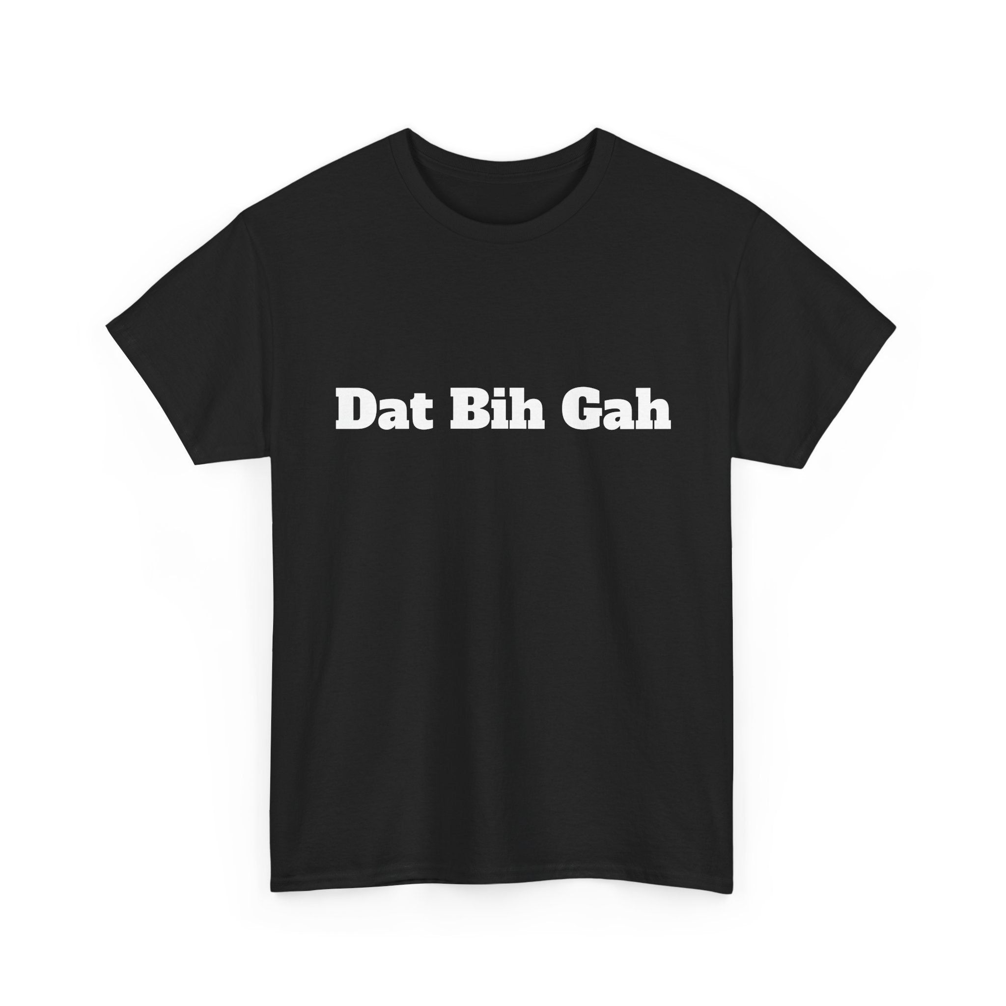"Dat Bih Gah" Graphic Tee