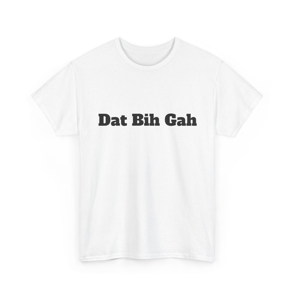 "Dat Bih Gah" Graphic Tee